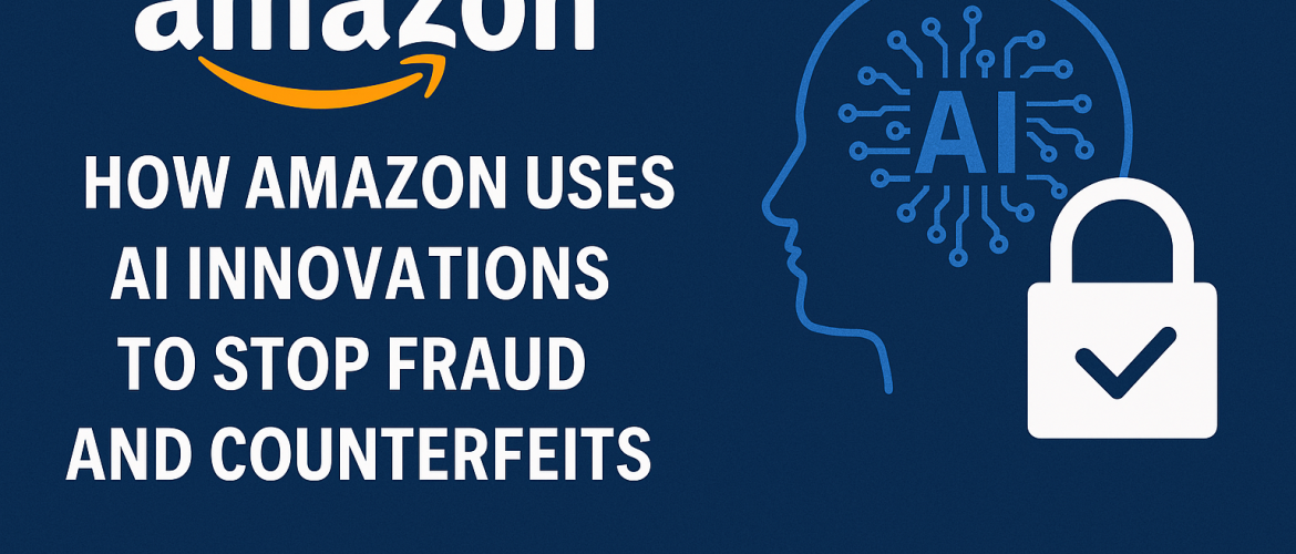 How Amazon uses AI innovations to stop fraud and counterfeits